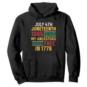Juneteenth 1865 Hoodie Not July 4th Because My Ancestors Weren't Free in 1776