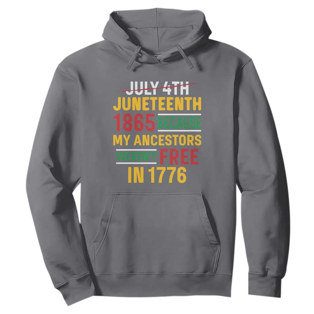 Juneteenth 1865 Hoodie Not July 4th Because My Ancestors Weren't Free in 1776
