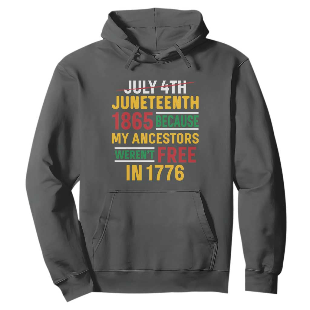 Juneteenth 1865 Hoodie Not July 4th Because My Ancestors Weren't Free in 1776