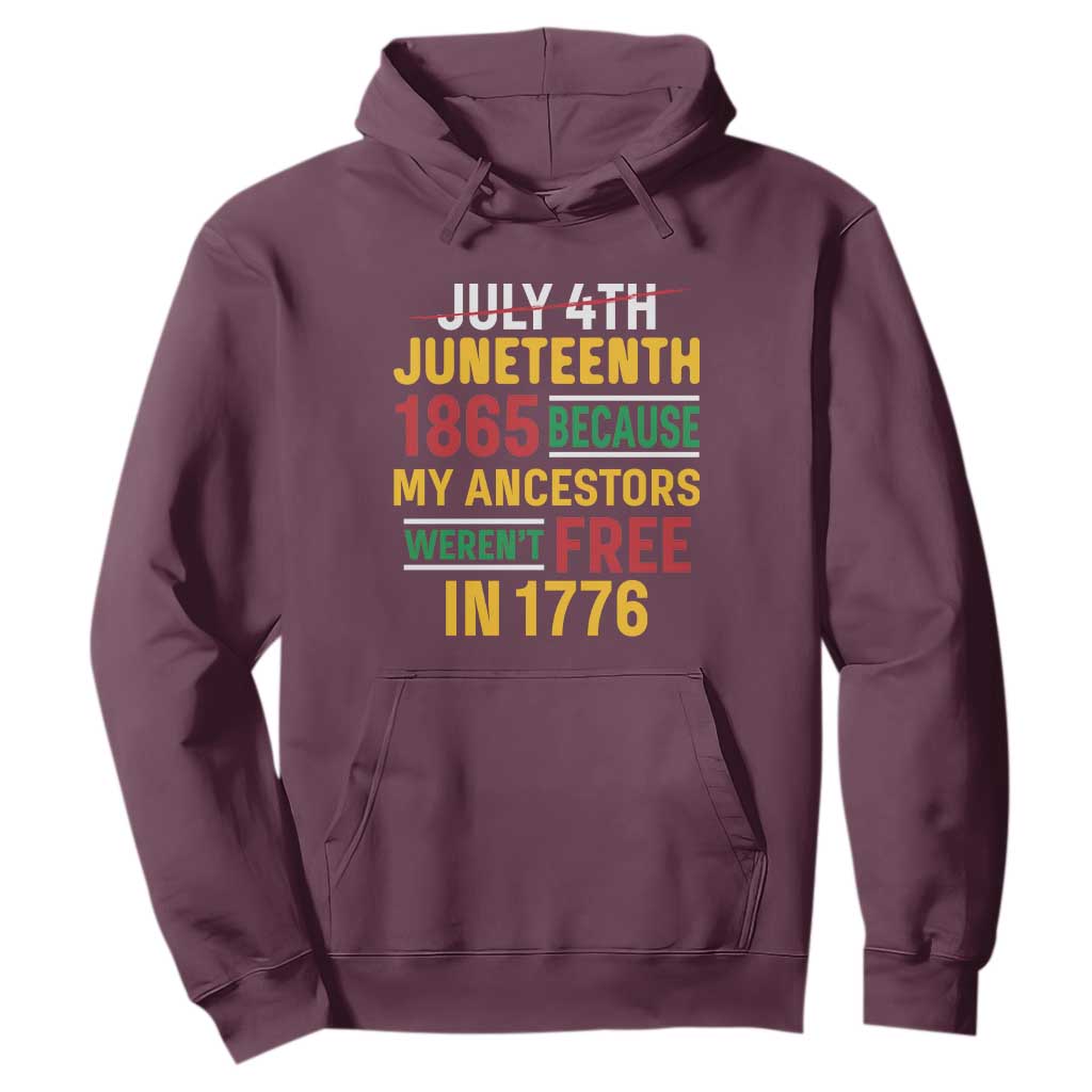 Juneteenth 1865 Hoodie Not July 4th Because My Ancestors Weren't Free in 1776