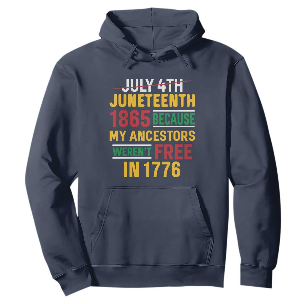 Juneteenth 1865 Hoodie Not July 4th Because My Ancestors Weren't Free in 1776