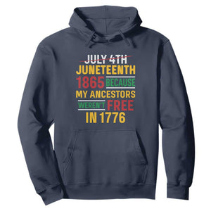 Juneteenth 1865 Hoodie Not July 4th Because My Ancestors Weren't Free in 1776