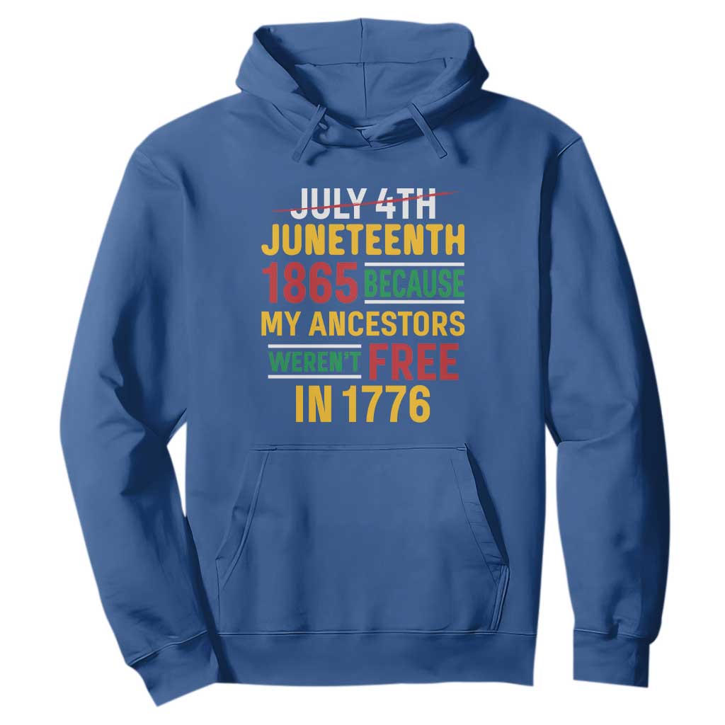 Juneteenth 1865 Hoodie Not July 4th Because My Ancestors Weren't Free in 1776