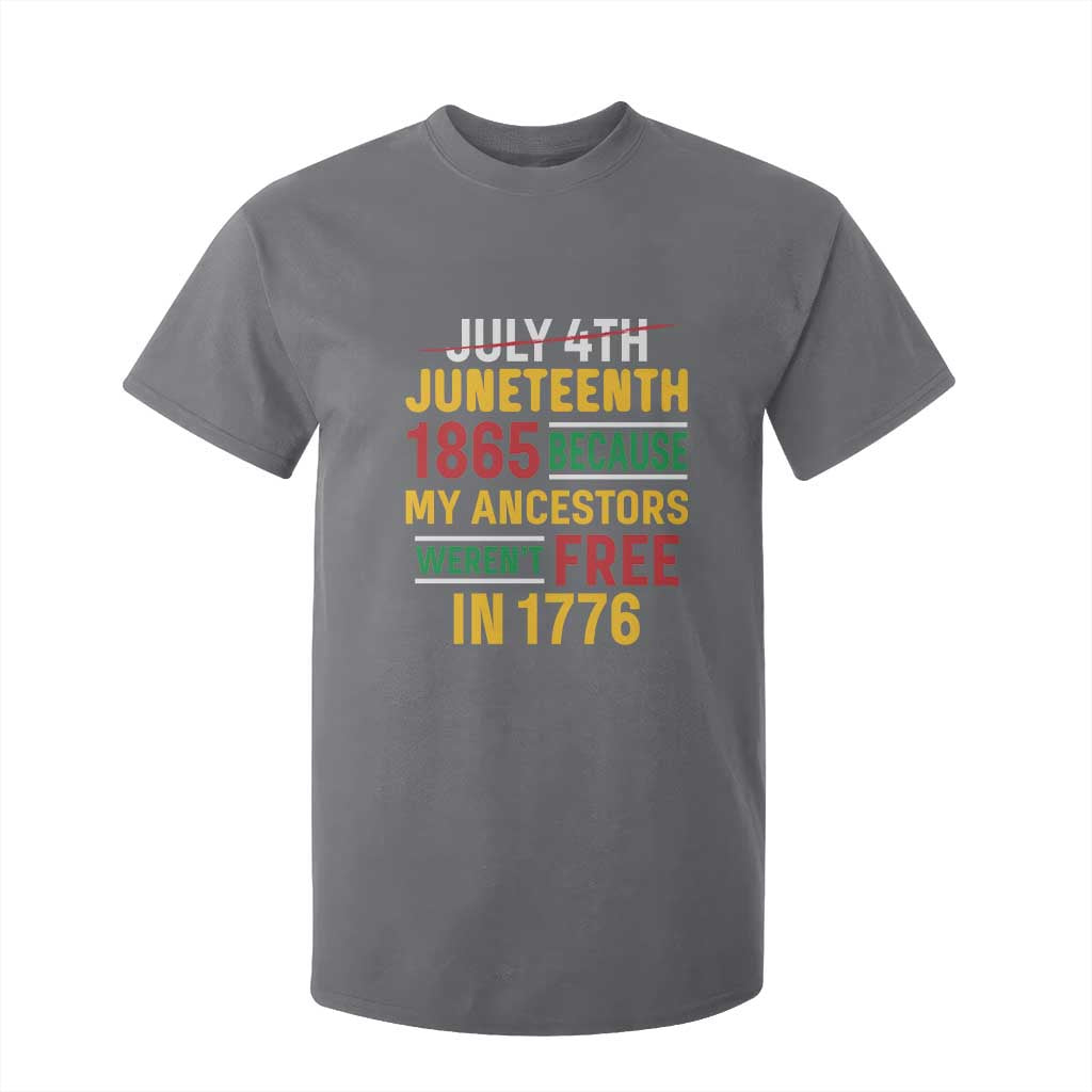 Juneteenth 1865 T Shirt For Kid Not July 4th Because My Ancestors Weren't Free in 1776