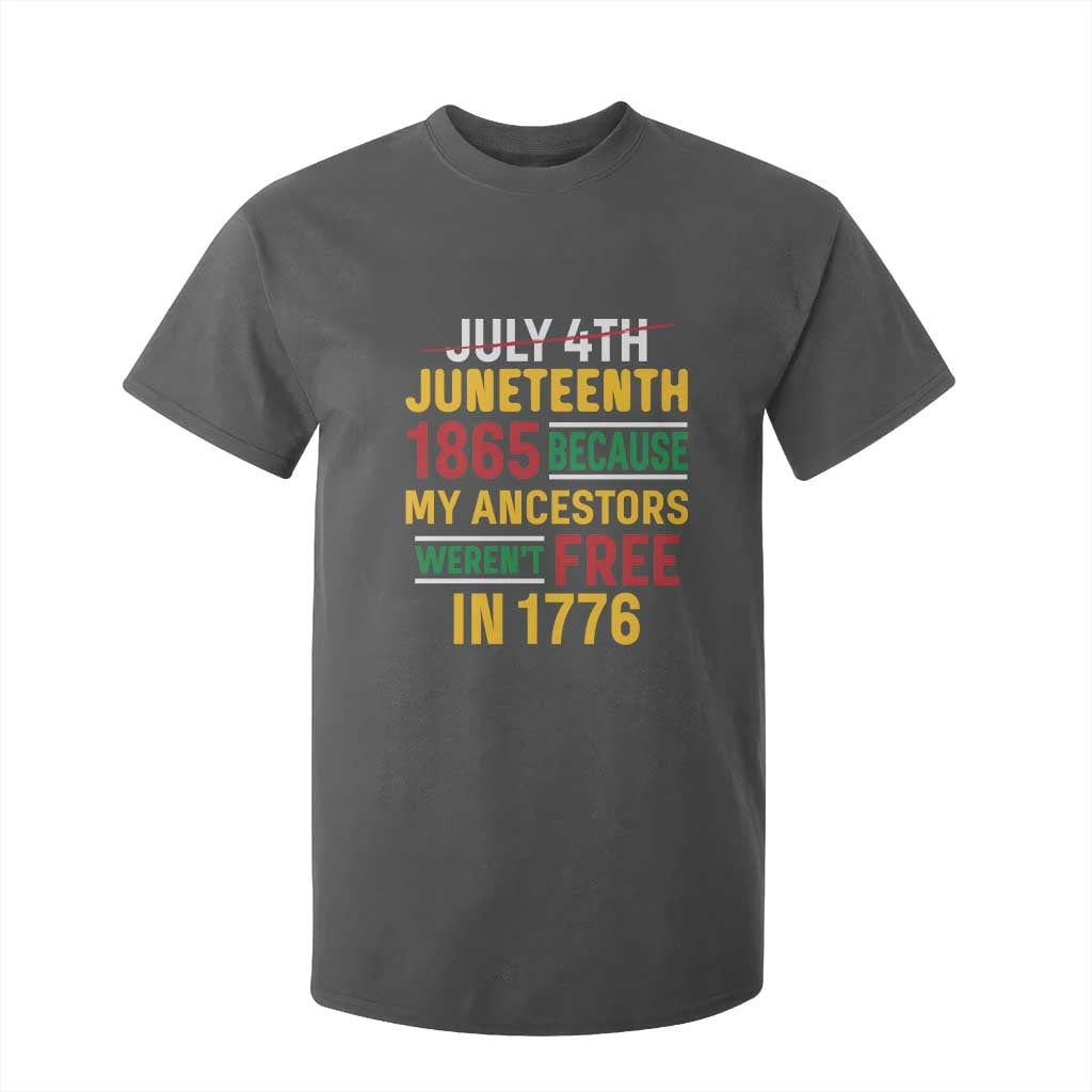 Juneteenth 1865 T Shirt For Kid Not July 4th Because My Ancestors Weren't Free in 1776
