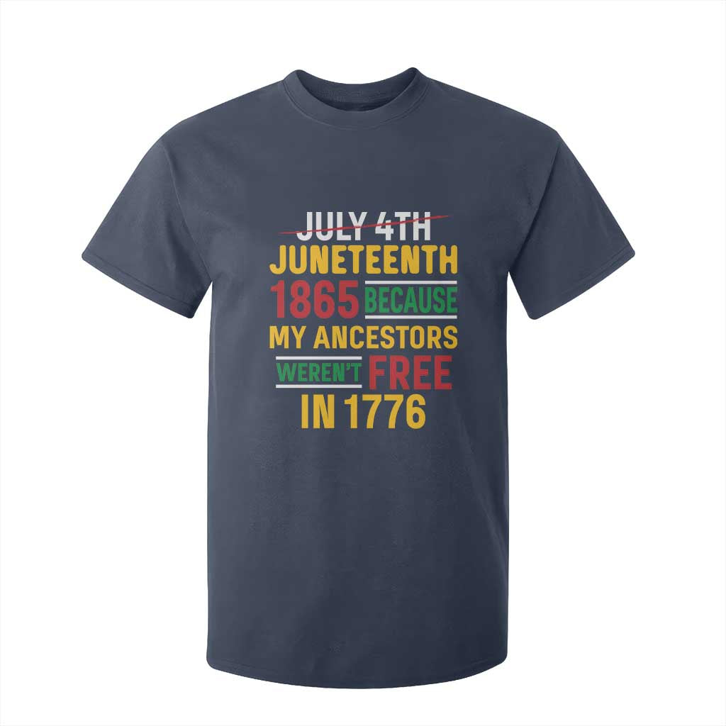 Juneteenth 1865 T Shirt For Kid Not July 4th Because My Ancestors Weren't Free in 1776