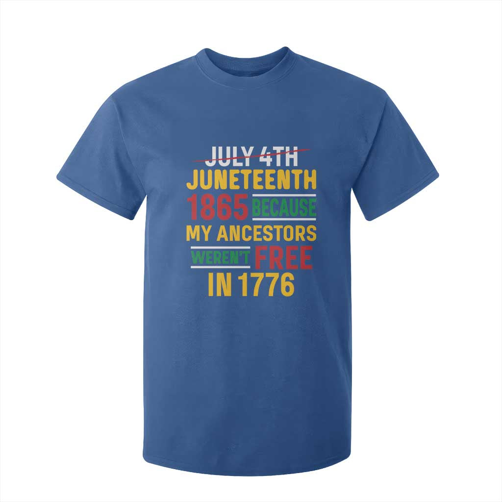 Juneteenth 1865 T Shirt For Kid Not July 4th Because My Ancestors Weren't Free in 1776