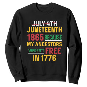 Juneteenth 1865 Sweatshirt Not July 4th Because My Ancestors Weren't Free in 1776