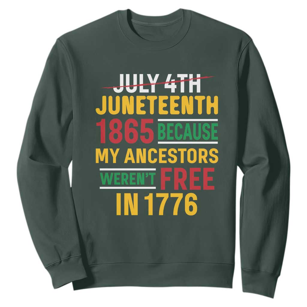Juneteenth 1865 Sweatshirt Not July 4th Because My Ancestors Weren't Free in 1776