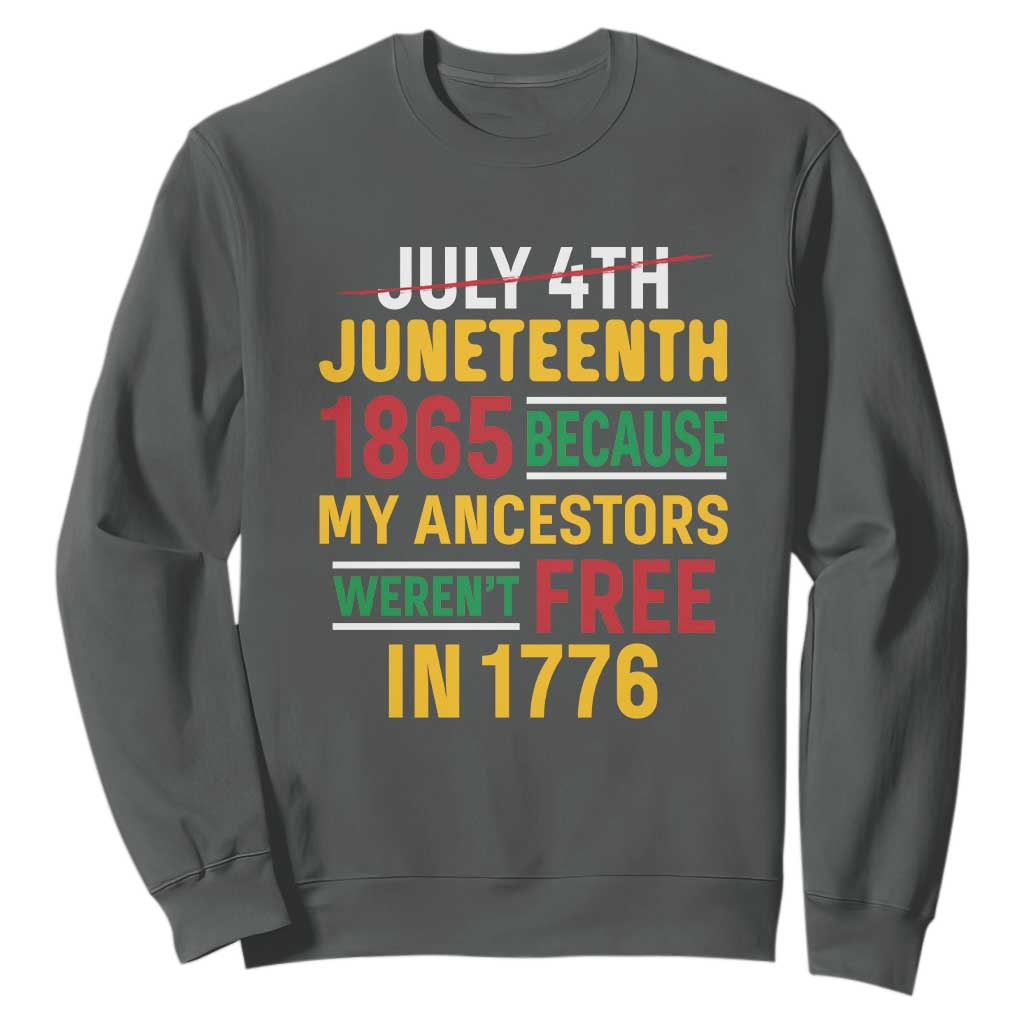 Juneteenth 1865 Sweatshirt Not July 4th Because My Ancestors Weren't Free in 1776