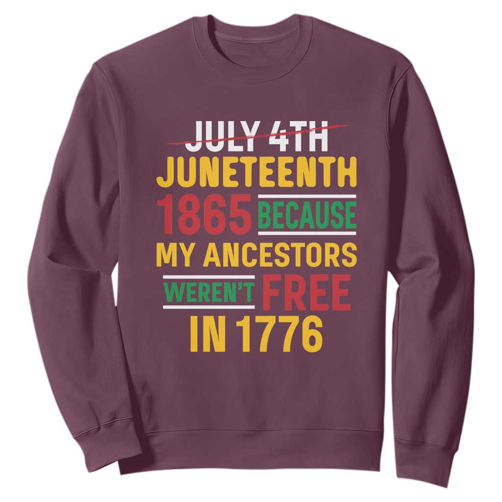 Juneteenth 1865 Sweatshirt Not July 4th Because My Ancestors Weren't Free in 1776