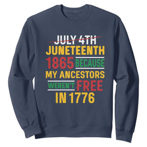 Juneteenth 1865 Sweatshirt Not July 4th Because My Ancestors Weren't Free in 1776