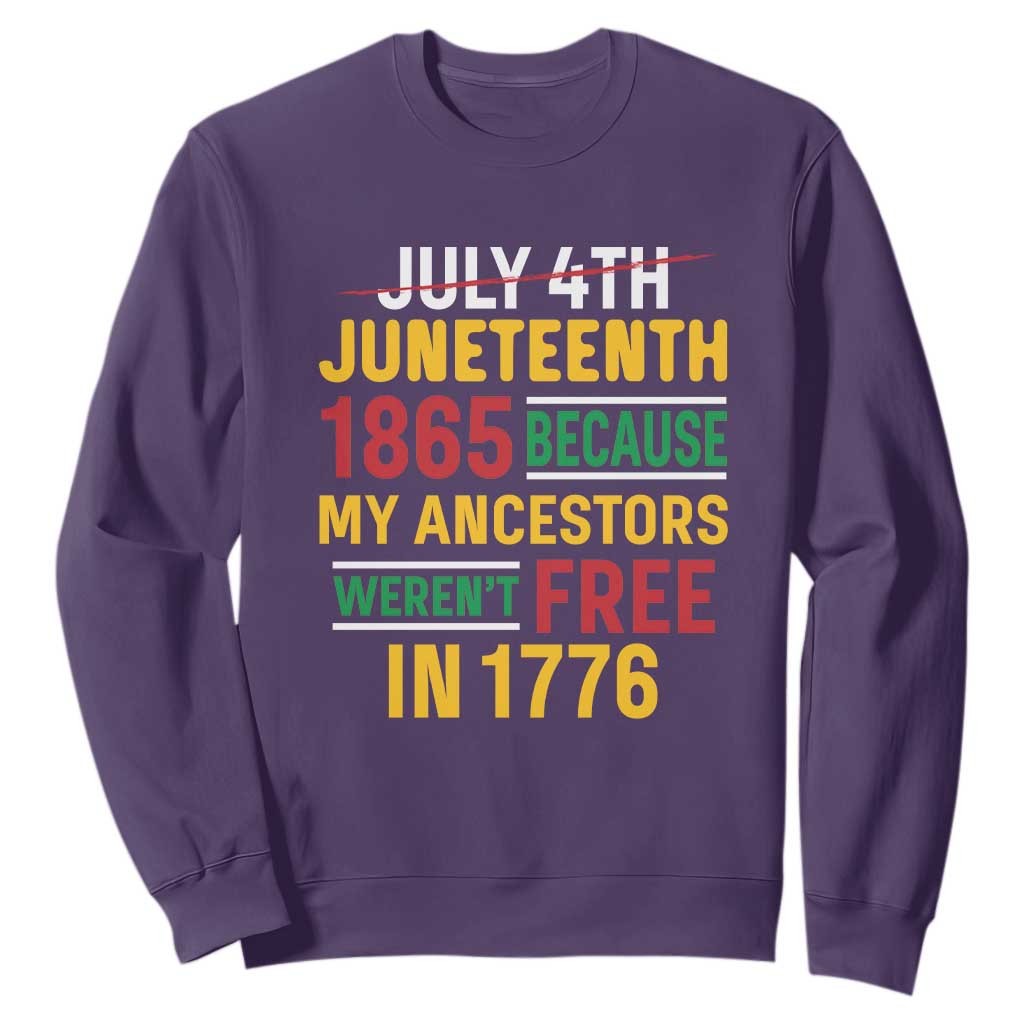 Juneteenth 1865 Sweatshirt Not July 4th Because My Ancestors Weren't Free in 1776