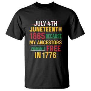 Juneteenth 1865 T Shirt Not July 4th Because My Ancestors Weren't Free in 1776