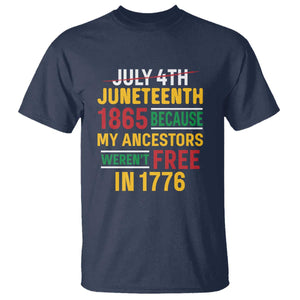 Juneteenth 1865 T Shirt Not July 4th Because My Ancestors Weren't Free in 1776