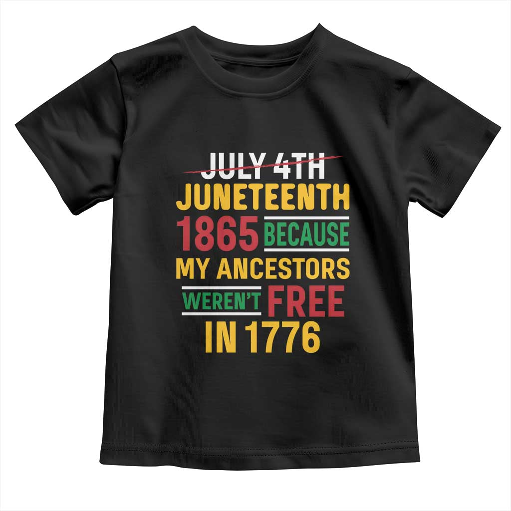 Juneteenth 1865 Toddler T Shirt Not July 4th Because My Ancestors Weren't Free in 1776