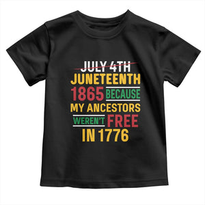 Juneteenth 1865 Toddler T Shirt Not July 4th Because My Ancestors Weren't Free in 1776