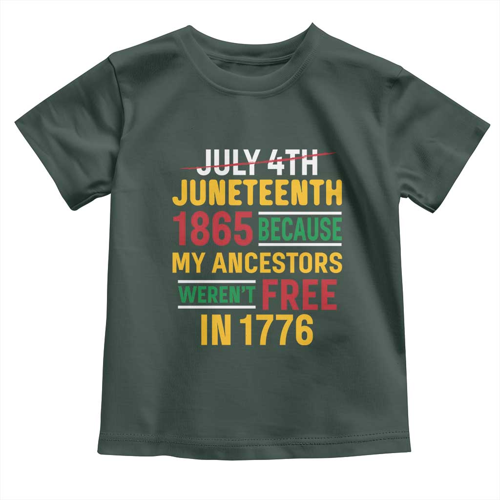 Juneteenth 1865 Toddler T Shirt Not July 4th Because My Ancestors Weren't Free in 1776