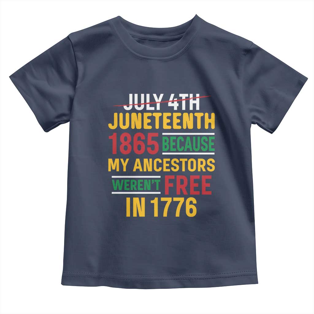Juneteenth 1865 Toddler T Shirt Not July 4th Because My Ancestors Weren't Free in 1776