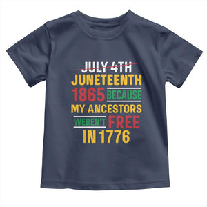 Juneteenth 1865 Toddler T Shirt Not July 4th Because My Ancestors Weren't Free in 1776
