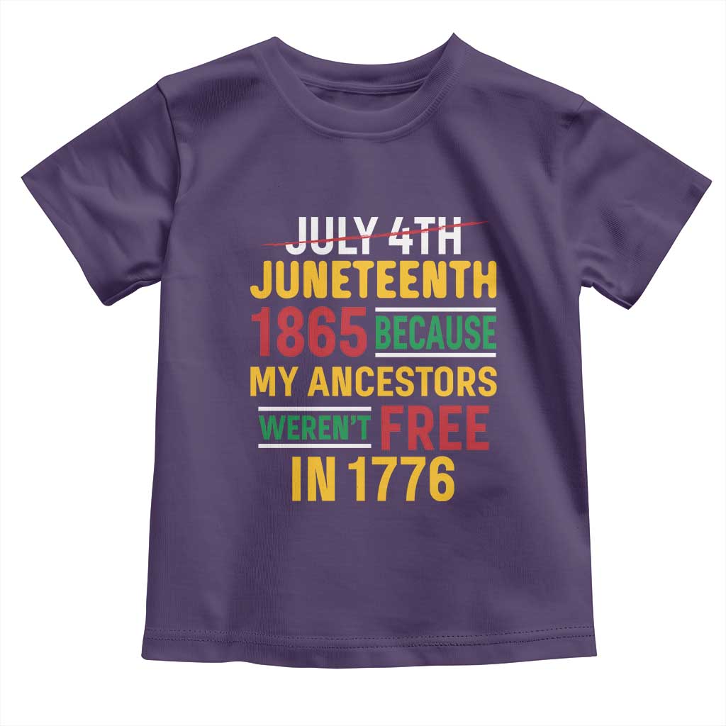 Juneteenth 1865 Toddler T Shirt Not July 4th Because My Ancestors Weren't Free in 1776