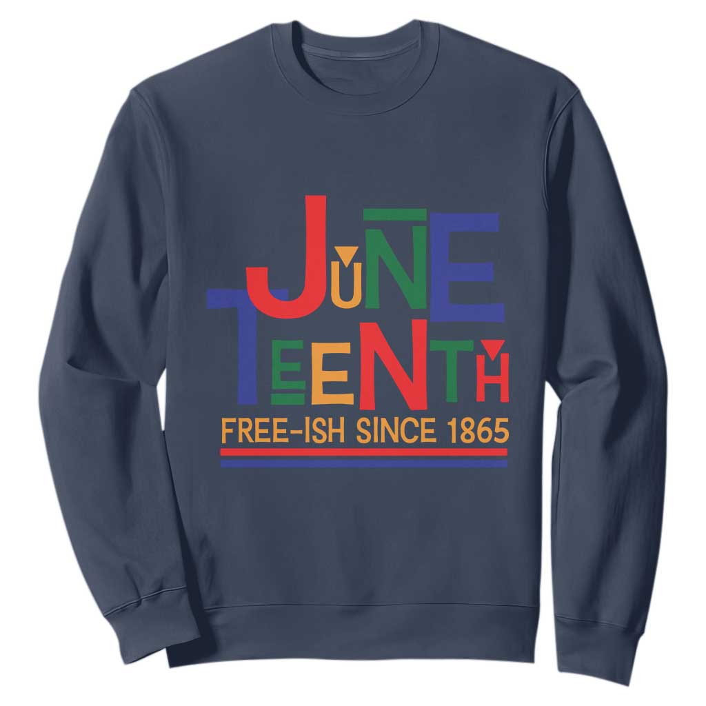 Free Ish Since 1865 Sweatshirt Juneteenth Celebration Retro