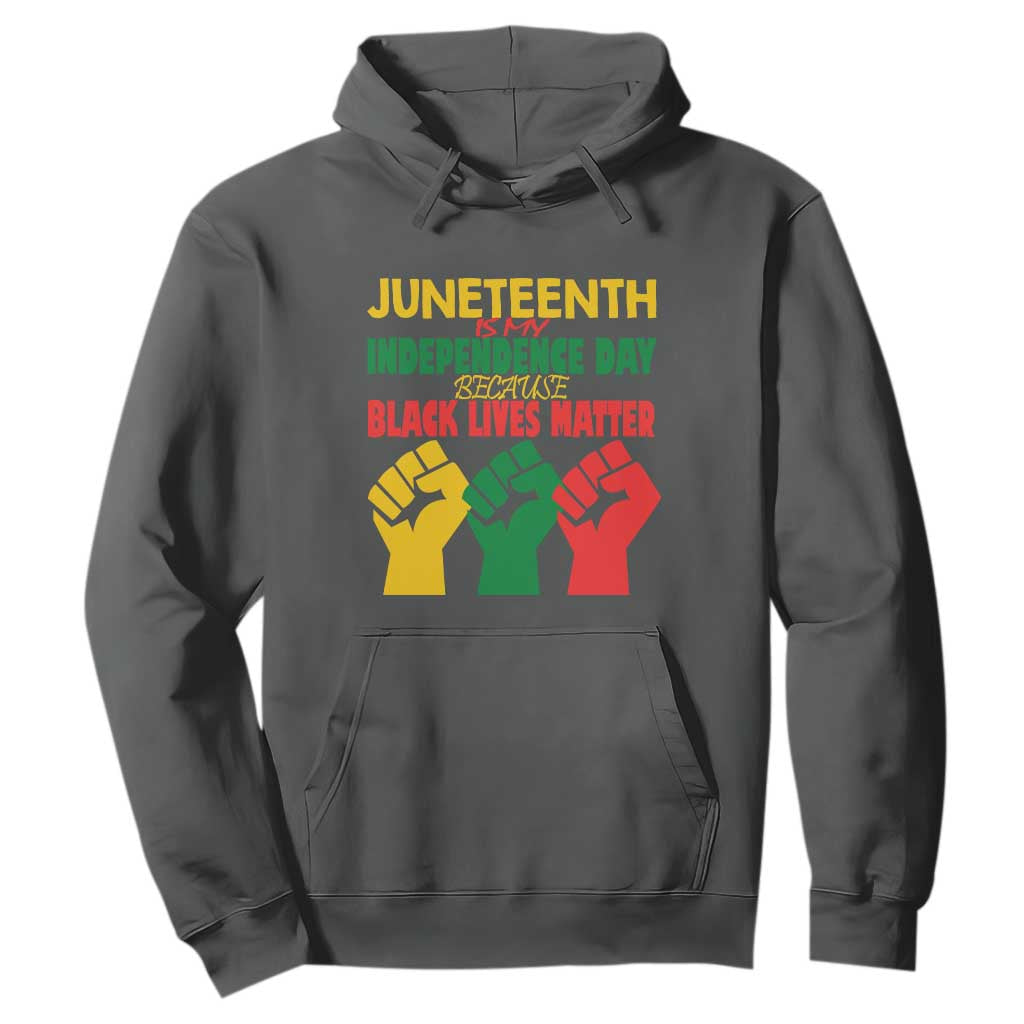 Juneteenth Is My Independence Day Hoodie Because BLM