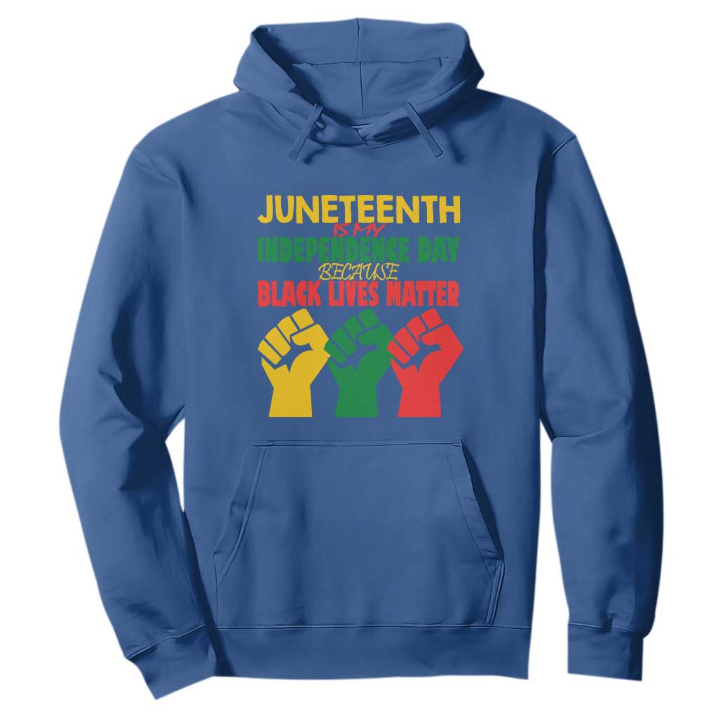 Juneteenth Is My Independence Day Hoodie Because BLM