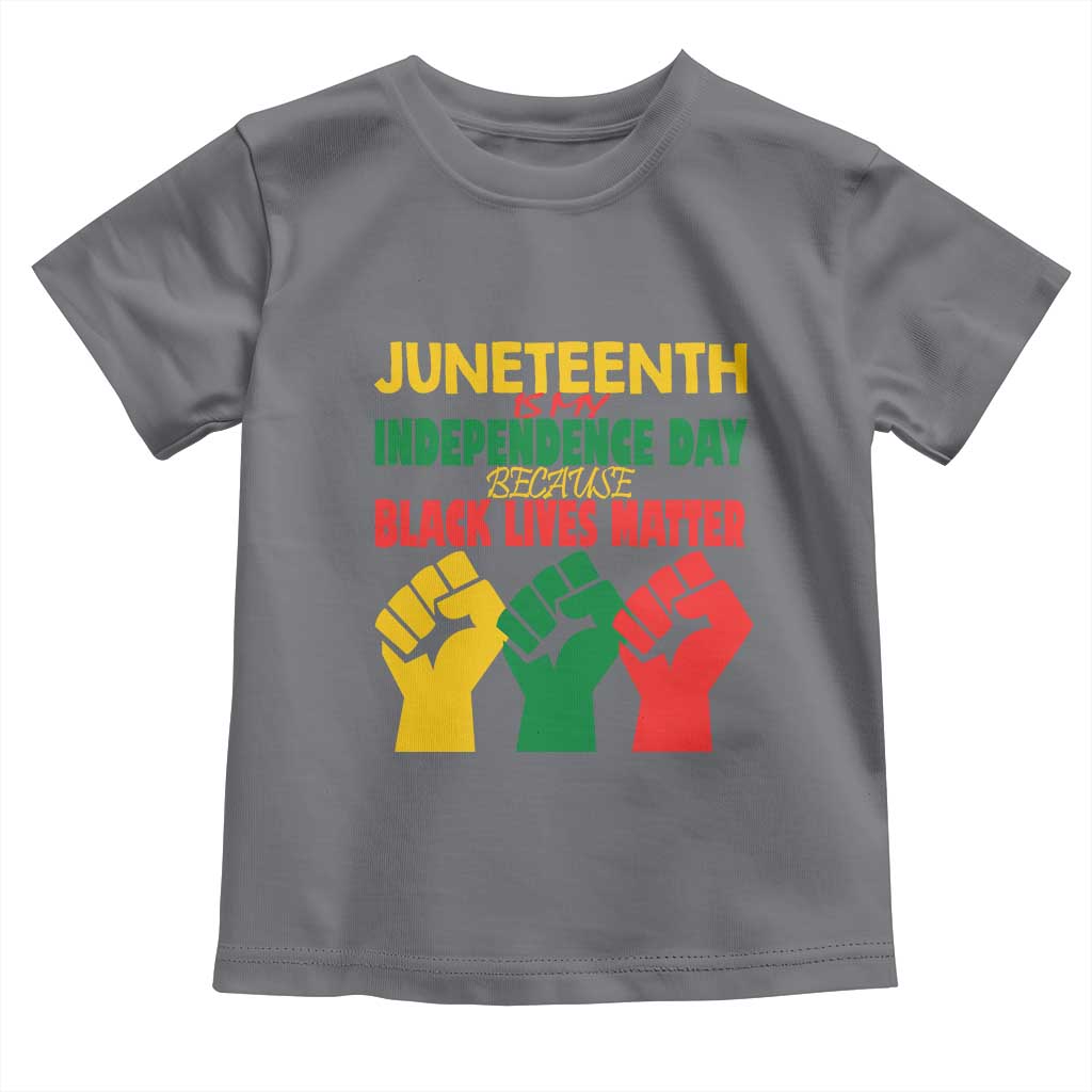 Juneteenth Is My Independence Day Toddler T Shirt Because BLM