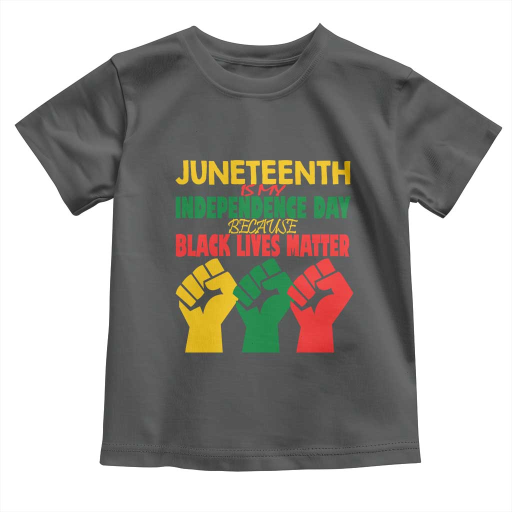 Juneteenth Is My Independence Day Toddler T Shirt Because BLM