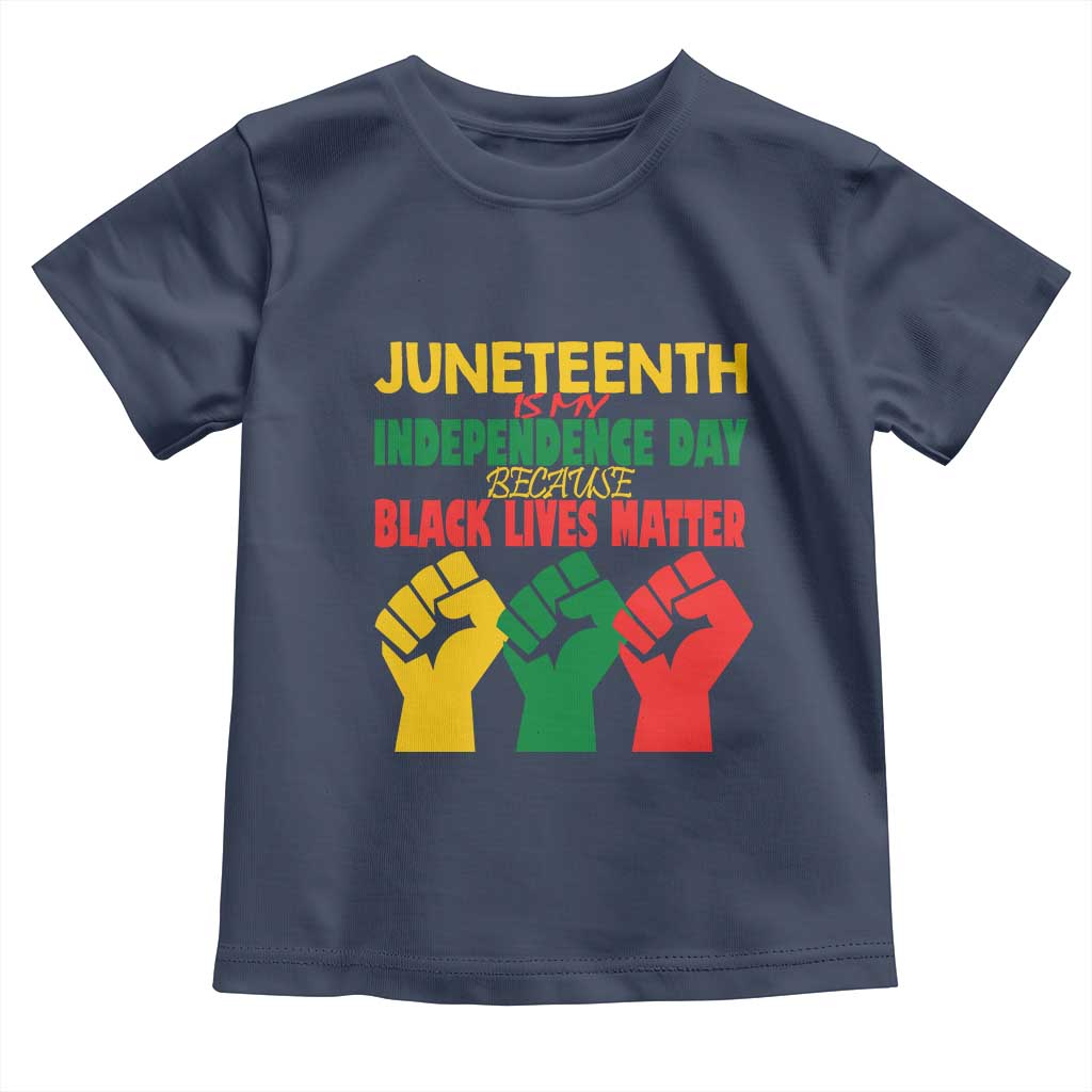 Juneteenth Is My Independence Day Toddler T Shirt Because BLM