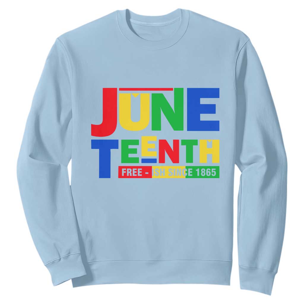 Juneteenth Free Ish Since 1865 Sweatshirt