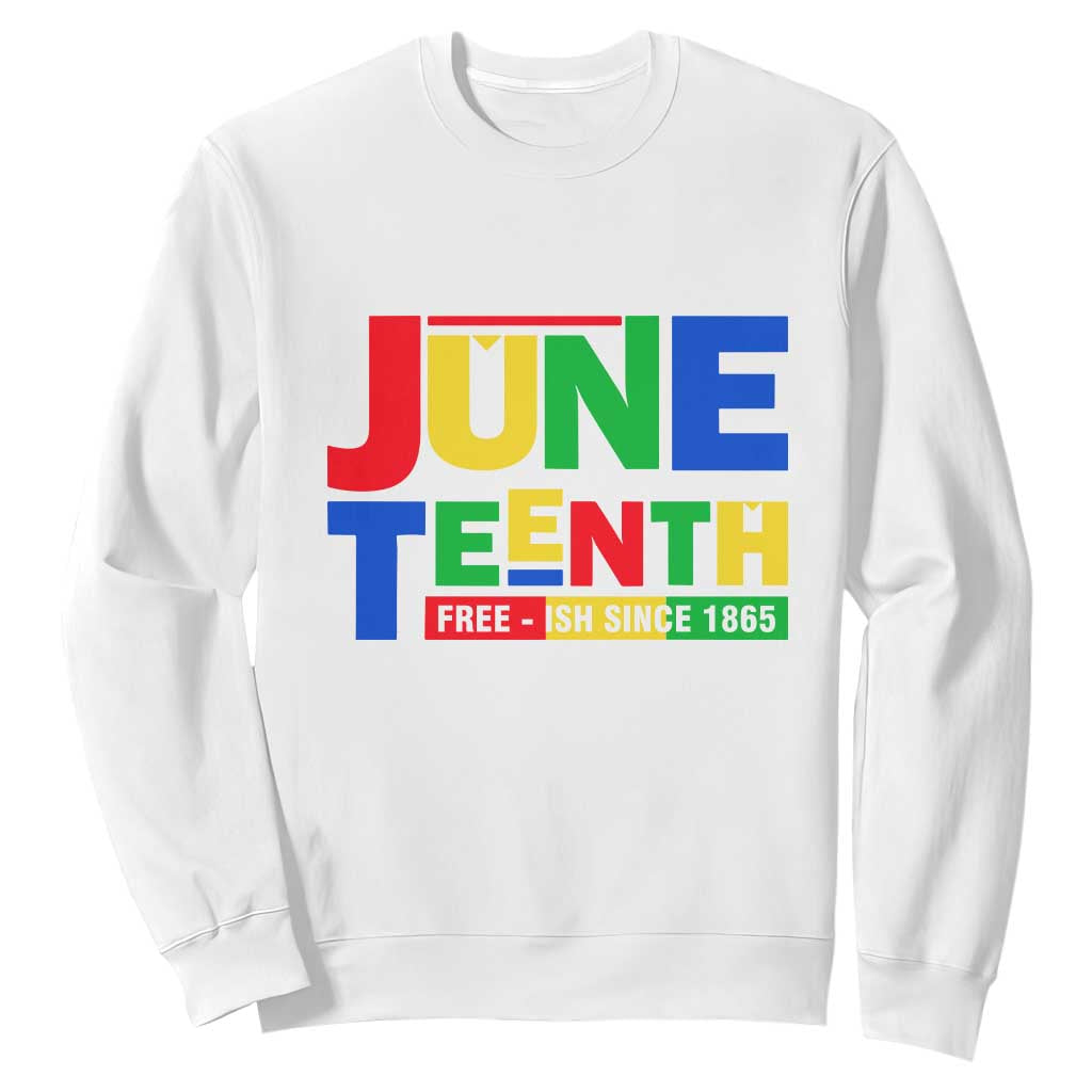 Juneteenth Free Ish Since 1865 Sweatshirt