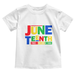 Juneteenth Free Ish Since 1865 Toddler T Shirt
