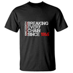Juneteenth Breaking Every Chain T Shirt Since 1865