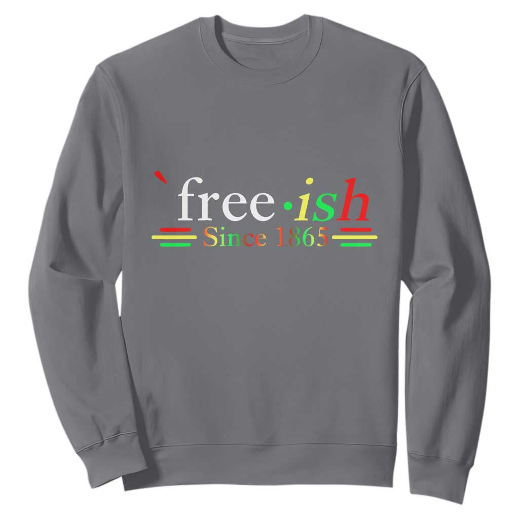 Free-ish Since 1865 Sweatshirt Juneteenth Freedom Emancipation Black History