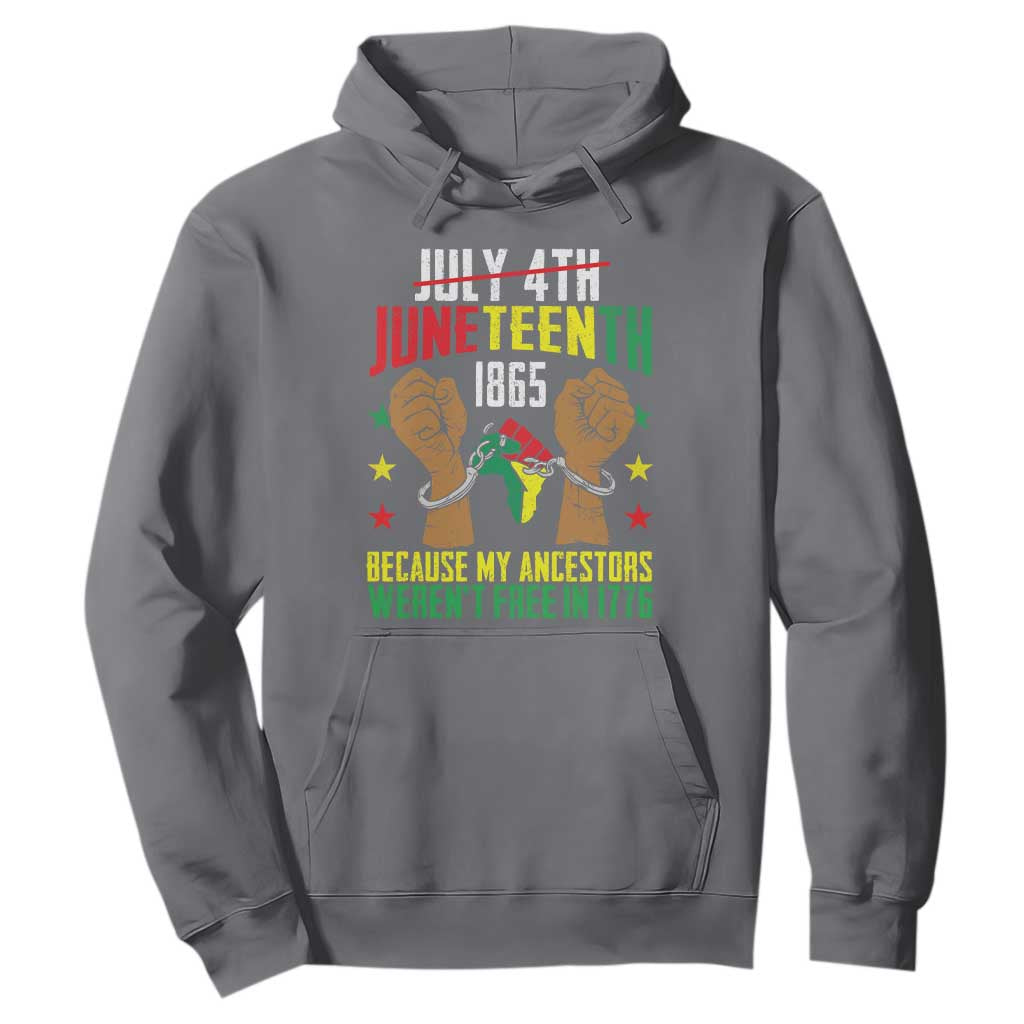 Juneteenth 1865 Hoodie My Ancestors Weren't Free In 1776