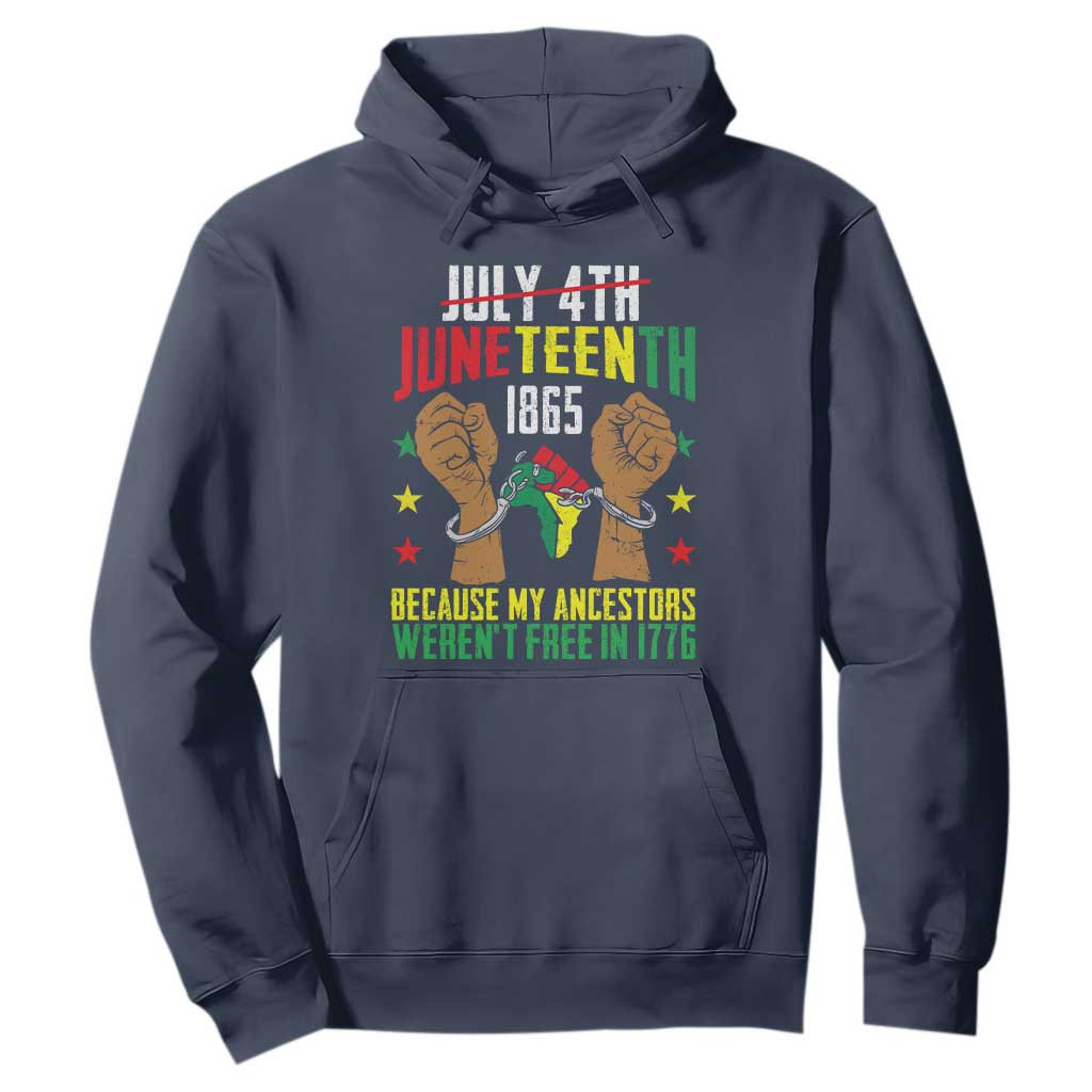 Juneteenth 1865 Hoodie My Ancestors Weren't Free In 1776