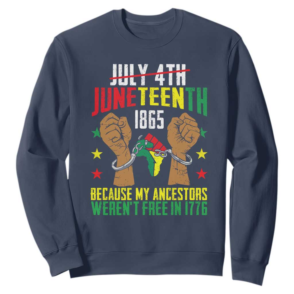 Juneteenth 1865 Sweatshirt My Ancestors Weren't Free In 1776