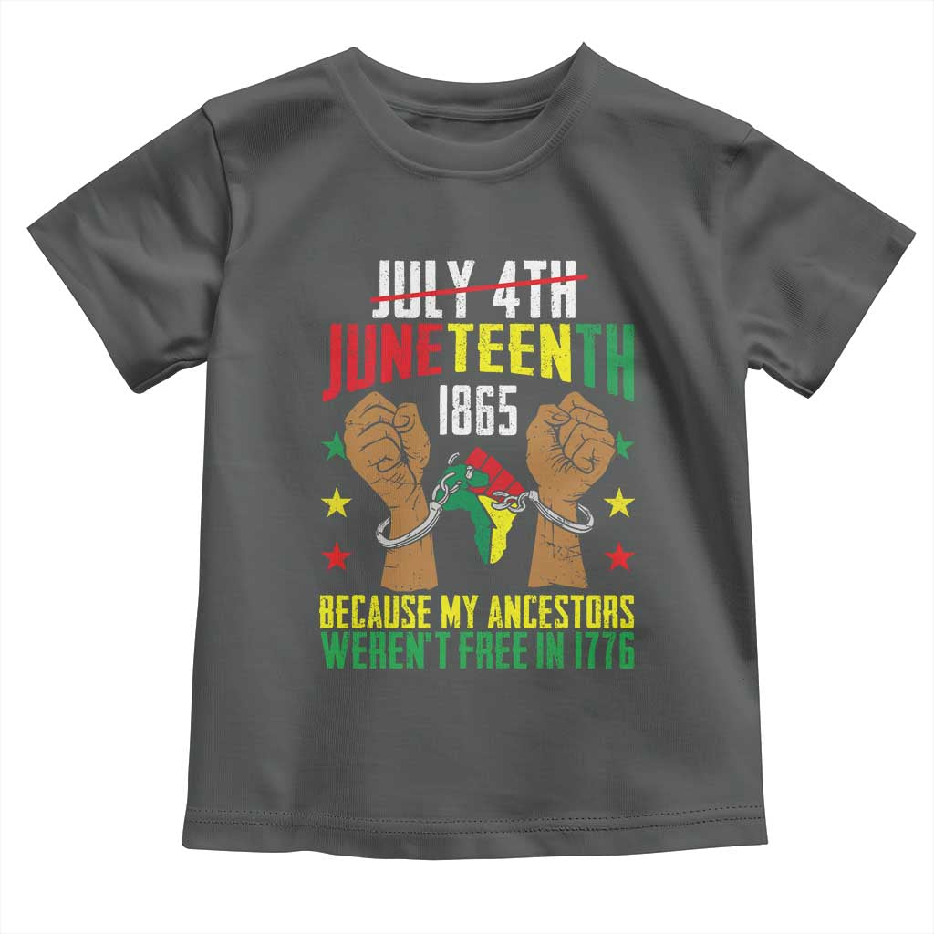 Juneteenth 1865 Toddler T Shirt My Ancestors Weren't Free In 1776