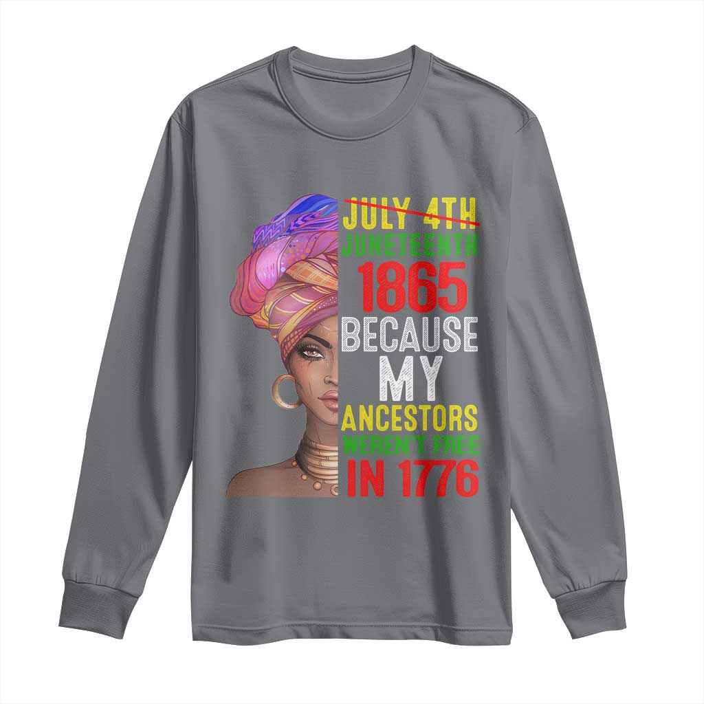 Black Queen Juneteenth 1865 Long Sleeve Shirt Because My Ancestors Weren't Free in 1776