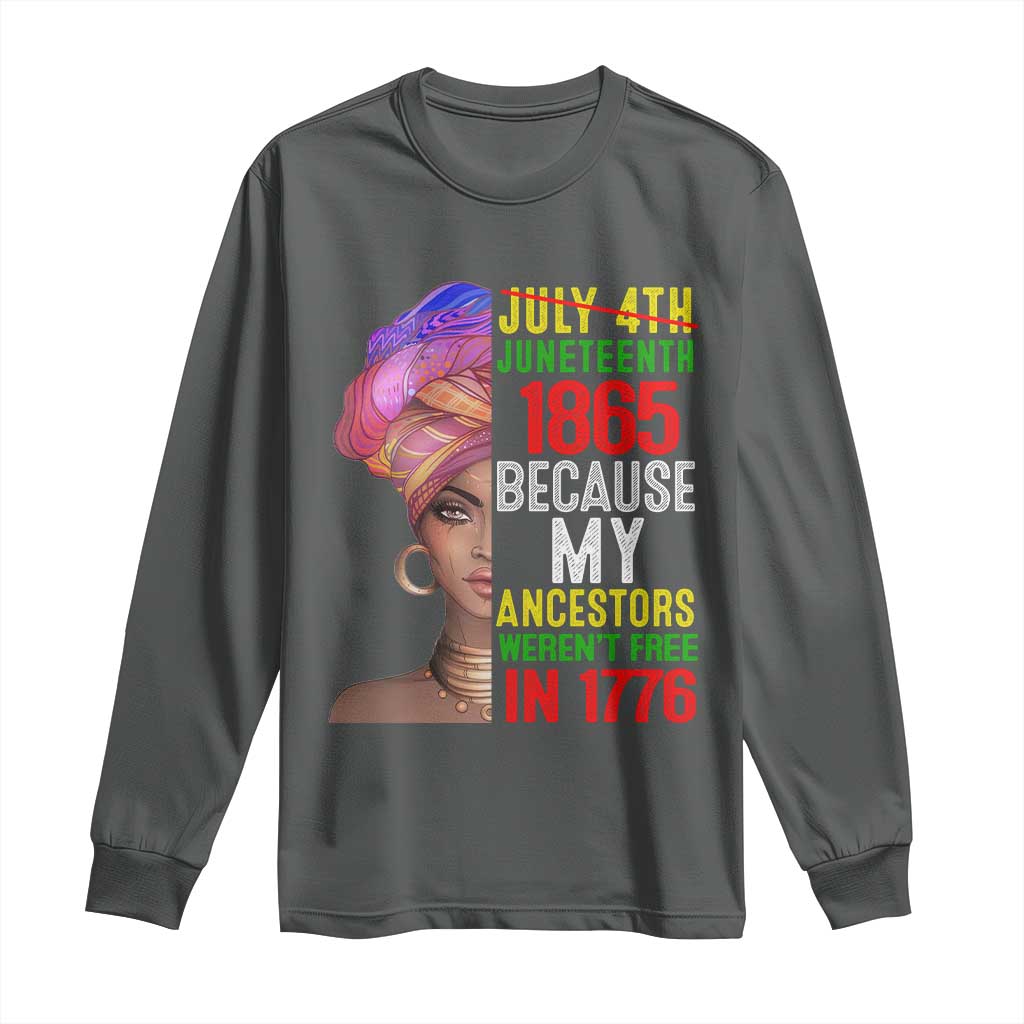 Black Queen Juneteenth 1865 Long Sleeve Shirt Because My Ancestors Weren't Free in 1776