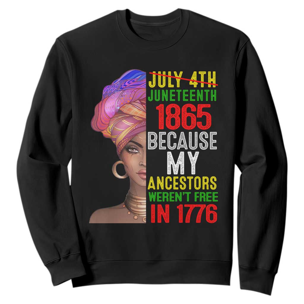 Black Queen Juneteenth 1865 Sweatshirt Because My Ancestors Weren't Free in 1776