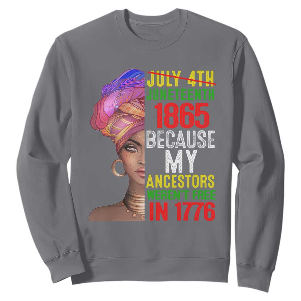 Black Queen Juneteenth 1865 Sweatshirt Because My Ancestors Weren't Free in 1776