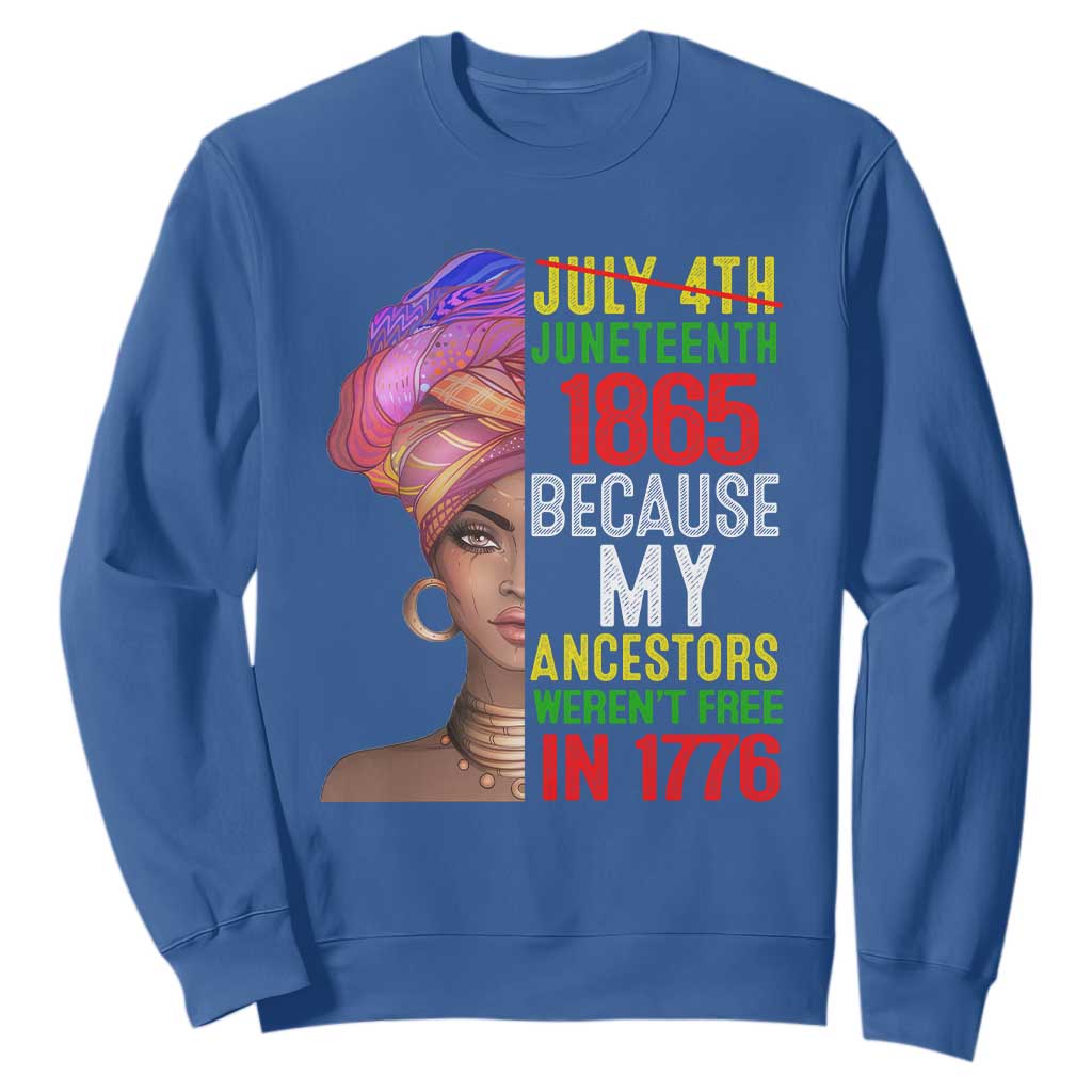 Black Queen Juneteenth 1865 Sweatshirt Because My Ancestors Weren't Free in 1776