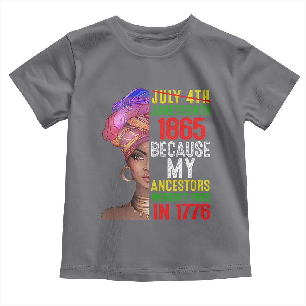 Black Queen Juneteenth 1865 Toddler T Shirt Because My Ancestors Weren't Free in 1776