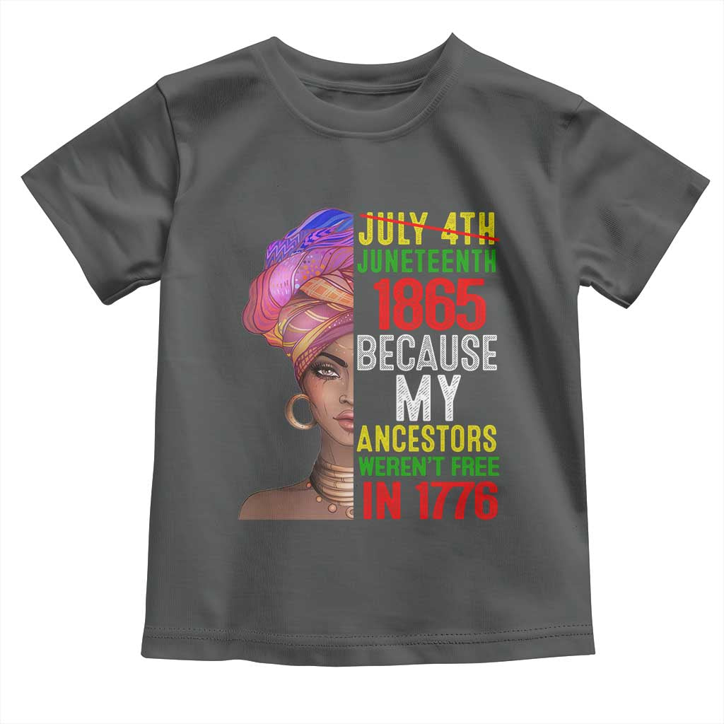 Black Queen Juneteenth 1865 Toddler T Shirt Because My Ancestors Weren't Free in 1776