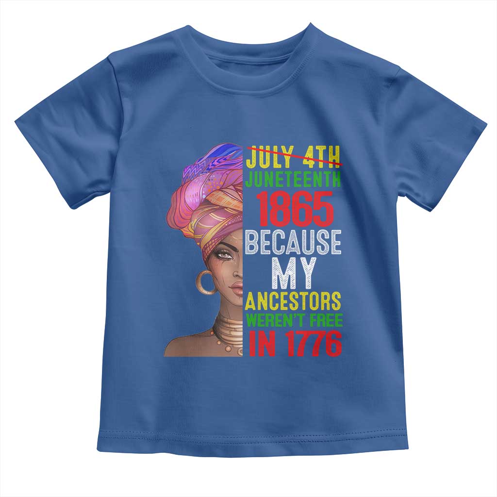 Black Queen Juneteenth 1865 Toddler T Shirt Because My Ancestors Weren't Free in 1776