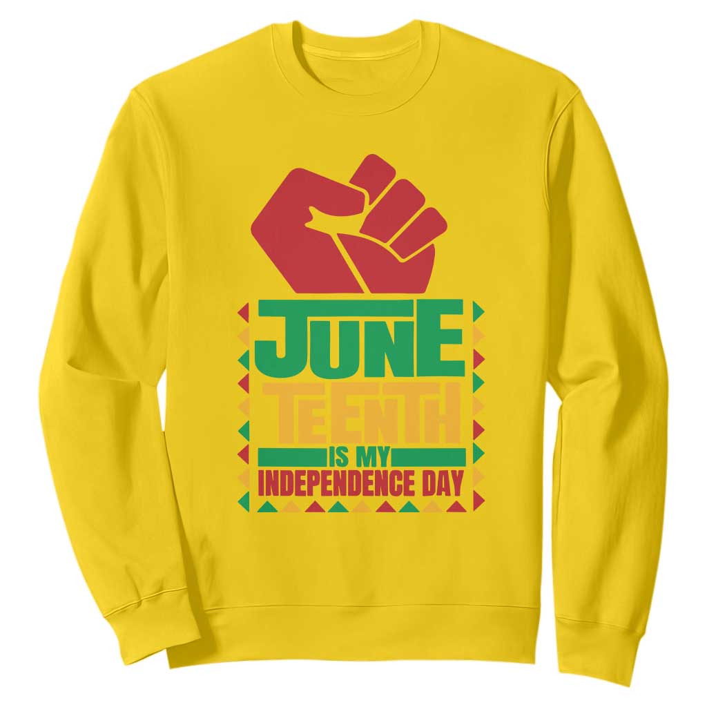 Juneteenth Is My Independence Day Sweatshirt Raised Fist