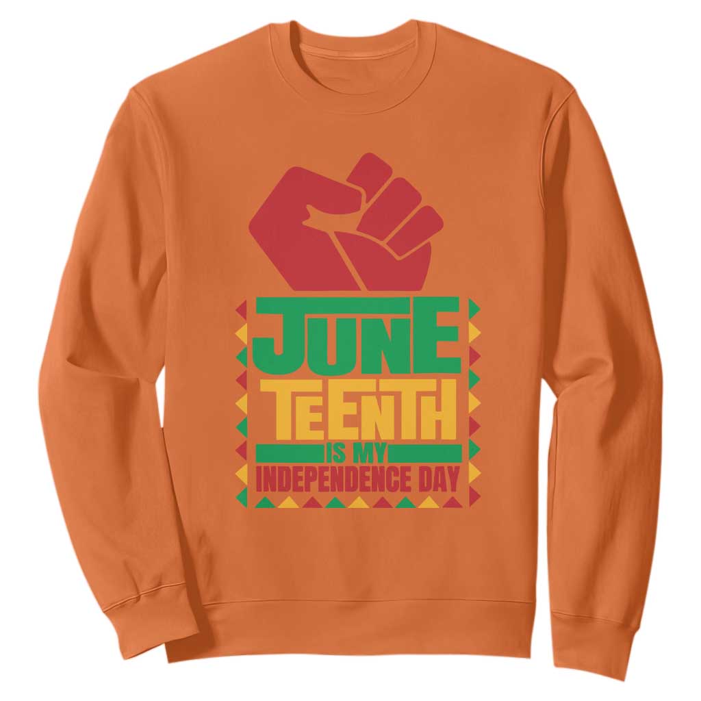 Juneteenth Is My Independence Day Sweatshirt Raised Fist
